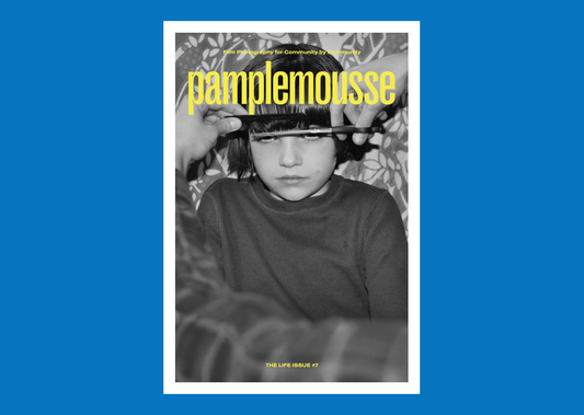 Pamplemousse Magazine -  THE LIFE ISSUE #7